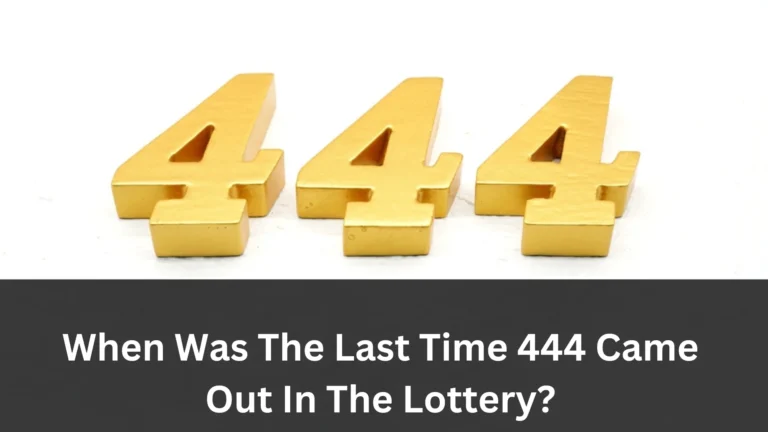 When Was The Last Time 444 Came Out In The Lottery?