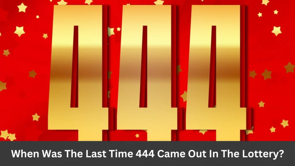 When Was The Last Time 444 Came Out In The Lottery?