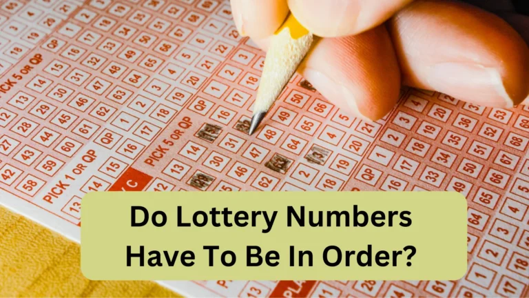 Do Lottery Numbers Have To Be In Order? (Find the Answer)